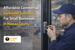 Affordable Commercial Locksmith Solutions for Small Businesses in Nassau County