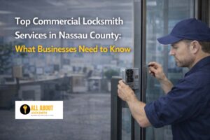 Top Commercial Locksmith Services in Nassau County What Businesses Need to Know