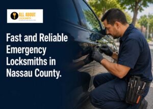 Fast and Reliable Emergency Locksmiths in Nassau County