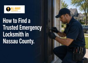 How to Find a Trusted Emergency Locksmith in Nassau County