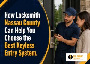 How Locksmith Nassau County Can Help You Choose the Best Keyless Entry System